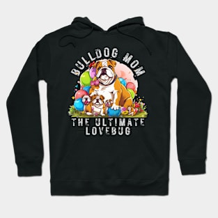 Bulldog Mom The Ultimate Lovebug Hoodie